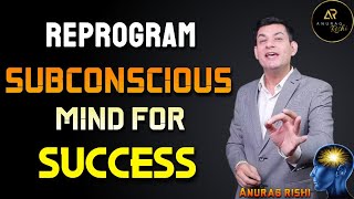 How to Reprogram your Subconscious Mind  Secrets of Subconscious mind Reprogramming  Anurag Rishi [upl. by Yslehc915]