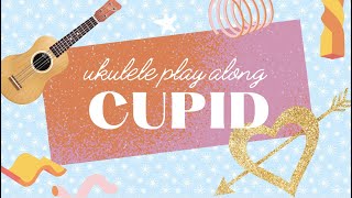 Cupid  Fifty Fifty Ukulele PlayAlong in C Easy [upl. by Raney]