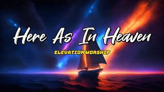 Here As In Heaven  Elevation Worship Lyric [upl. by Eimot]