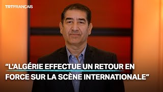 “L’Algérie effectue un retour en force sur la scène internationale” [upl. by Reamy180]