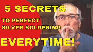 5 SECRETS TO PERFECT SILVER SOLDERING [upl. by Nahtaoj]