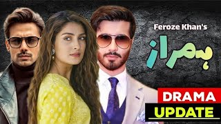 Humraaz  New update  Drama News  Feroze Khan Ayeza Khan Zahid Ahmed Laiba Khan [upl. by Agnes370]