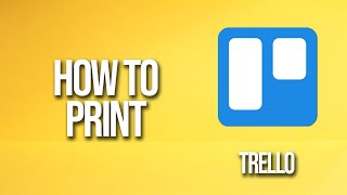 How To Print Trello Tutorial [upl. by Bria]