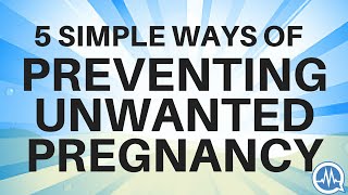 5 Simple Effective Ways of Preventing Unwanted Pregnancy [upl. by Giovanna]