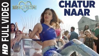 Chatur Naar Full Video Song  Machine  Mustafa Kiara Advani amp Eshan  Nakash Aziz Shashaa Ikka [upl. by Sug]