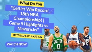 quotCeltics Win Record 18th NBA Championship  Game 5 Highlights vs Mavericksquot [upl. by Astiram]