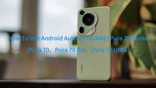 How to use Android Auto on Huawei devices  Pura 70 Series [upl. by Derick168]