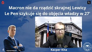 Kacper Kita Macron nie pozwoli rządzić skrajnej lewicy Rozmowa [upl. by Sykes]