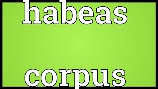 Habeas corpus Meaning [upl. by Ahseet438]