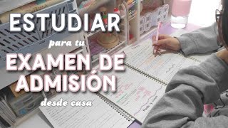 Estudiar para tu EXAMEN DE ADMISIÓN desde casa 🏡  Consejos [upl. by Camus]