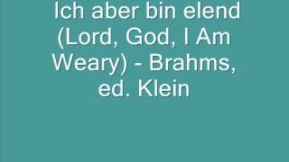 Ich aber bin elend Lord God I Am Weary  Brahms ed Klein [upl. by Ludovick756]