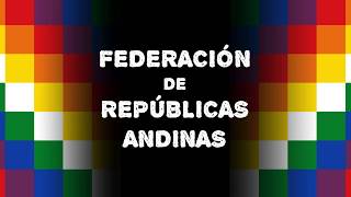 FEDERACIÓN DE REPUBLICAS ANDINAS 🇨🇴🇪🇨🇵🇪🇧🇴🇨🇱🇦🇷 [upl. by O'Conner630]