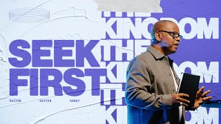 Seek First Week 2  Pastor Dexter Hardy [upl. by Mcgray]