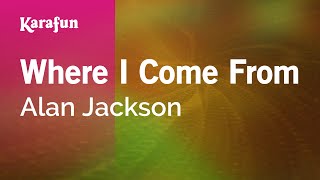 Where I Come From  Alan Jackson  Karaoke Version  KaraFun [upl. by Yerot184]