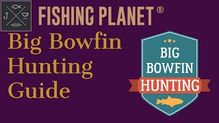 Fishing Planet Big Bowfin Hunting Guide [upl. by Ydnat]