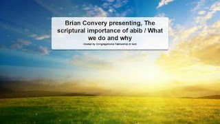 Brian Convery The scriptural importance of abib What we do and Why [upl. by Ahsenid]