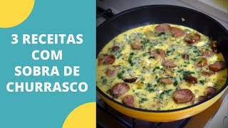 SOBRA DE CHURRASCO  3 receitas super práticas [upl. by Whitby]