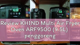 Review KHIND Multi Air Fryer Oven ARF9500 95L penggoreng udara Roast Bake Toast Grill Fry Healt [upl. by Filler]