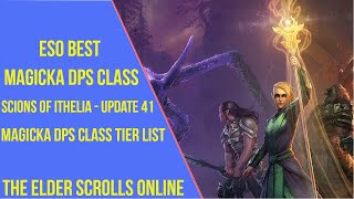 Best Magicka DPS Class for ESO Scions of Ithelia amp Update 41  Magicka DPS Class Tier List [upl. by Ahsaz]