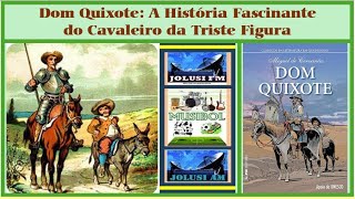 Dom Quixote  A História Fascinante do Cavaleiro da Triste Figura [upl. by Eitak]