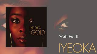 Wait For It  Iyeoka Official Audio Video [upl. by Marguerite]