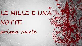 LE MILLE E UNA NOTTE  parte prima [upl. by Noed]