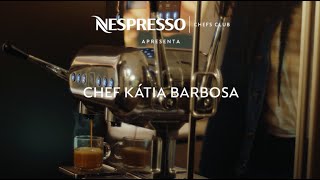 Nespresso – Chefs Club  Episódio 1 – Chef Katia Barbosa  BR [upl. by Asiul]