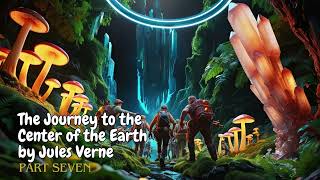 The Journey to the Center of the Earth by Jules Verne  PART SEVEN Audiobook [upl. by Llertal]