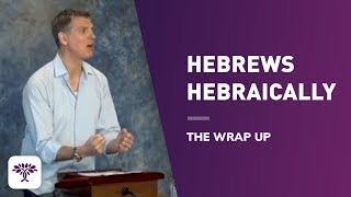 Hebrews Hebraically  The Wrap Up [upl. by Southworth]