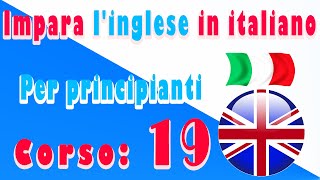 Impara linglese in italiano Per principianti Corso 19 [upl. by Giarla]