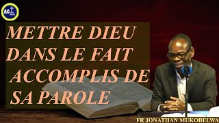 METTRE DIEU DANS LE FAIT ACCOMPLIS DE SA PAROLE [upl. by Immot]