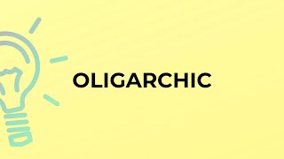 What is the meaning of the word OLIGARCHIC [upl. by Sessilu775]