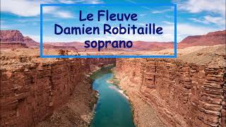 Le Fleuve  Damien Robitaille  Voix Soprano [upl. by Denae291]