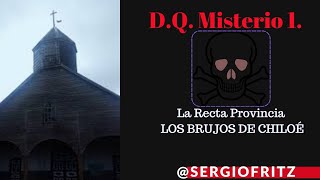 ☠D Q☠ MISTERIO 1 La Recta Provincia✵ Los brujos de Chiloé [upl. by Atinuhs]