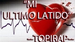 Topirap  Mi Ultimo Latido  Letra  2013  Rap Desamor [upl. by Talie]