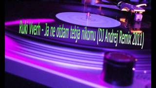 Ruki Vverh  Ja ne otdam tebja nikomu DJ Andrej Remix 2011  MP3 Download Link [upl. by Blockus]