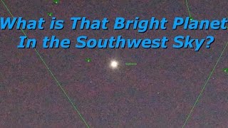 What is that Bright Planet in the Southwest Sky [upl. by Osnofledi707]