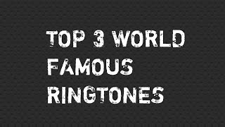 Top 3 World Famous Ringtones [upl. by Areivax]