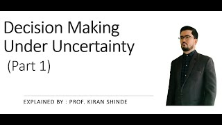 Decision Making Under uncertainty Part 1 [upl. by Yanehc]