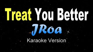 TREAT YOU BETTER  JRoa KARAOKE VERSION [upl. by Nosnev]