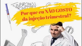 Por que eu NÃO GOSTO da injeção trimestral [upl. by Rhoades]