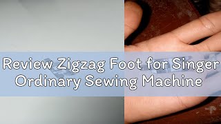 Review Zigzag Foot for Singer Ordinary Sewing Machine [upl. by Harwin]