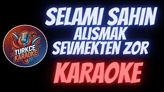 Selami Şahin  Alışmak Sevmekten Zor Karaoke [upl. by Etiuqal]