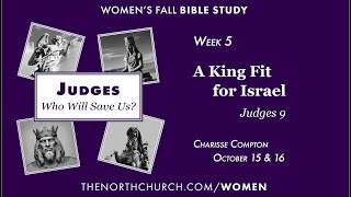 Judges Week 5 A King Fit for Israel  Judges 9  Charisse Compton [upl. by Meijer]