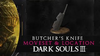 Dark Souls 3  Butcher Knife Location amp Moveset Guide [upl. by Cassady7]