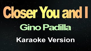 Closer You and I  Gino Padilla Karaoke  Music Atlas [upl. by Negriv387]