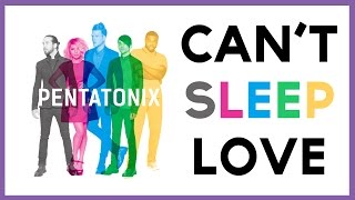 Cant Sleep Love Pentatonix LYRICS [upl. by Erline]