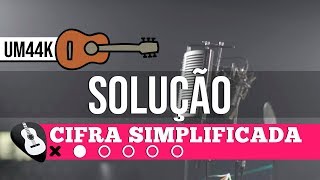 CIFRA SOLUÇÃO UM44K • CIFRA SIMPLIFICADA NO VIOLÃO  ZAP319 9244 8620 PARA AULAS ONLINE AO VIVO [upl. by Sitruc657]