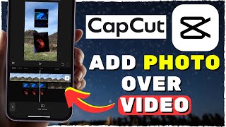 CapCut Tutorial Add Photo Over A Video 2024 [upl. by Alyad]