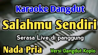 SALAHMU SENDIRI  KARAOKE  NADA PRIA COWOK  Versi Dangdut Koplo  Kini Setelah Kutemukan Dia [upl. by Heyra]